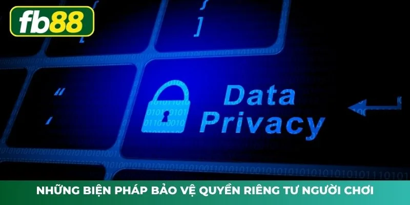 Quyền Riêng Tư FB88 Và Chính Sách Bảo Mật Người Dùng 3 Các biện pháp giúp bảo vệ Quyền riêng tư an toàn hiệu quả