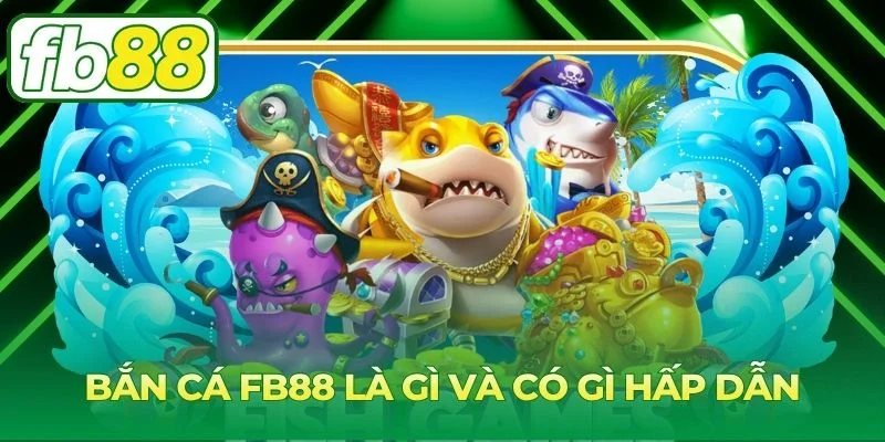 Khám phá chuyên mục giải trí săn cá tại FB88