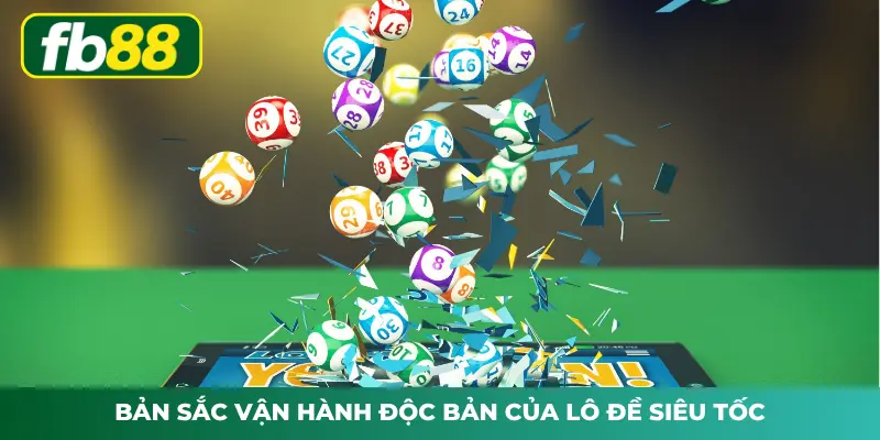 Bản sắc vận hành độc bản của lô đề siêu tốc