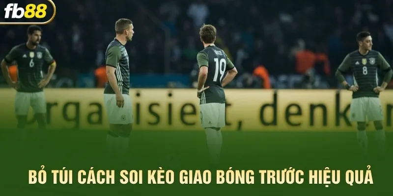 Bỏ túi cách soi kèo giao bóng trước hiệu quả