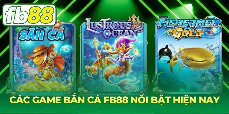 Những tựa game bắn cá nổi bật tại FB88