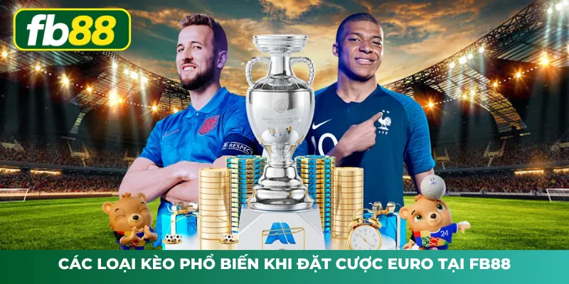 Các loại kèo phổ biến khi đặt cược Euro tại FB88
