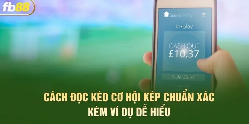 Cách đọc kèo cơ hội kép chuẩn xác kèm ví dụ dễ hiểu