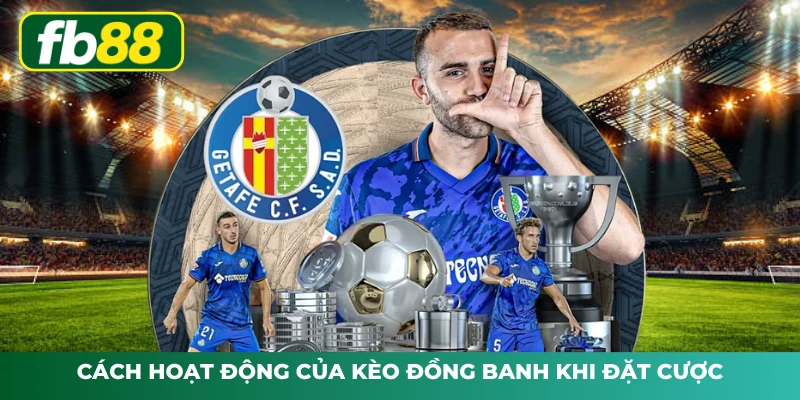 Cách hoạt động của kèo đồng banh khi đặt cược