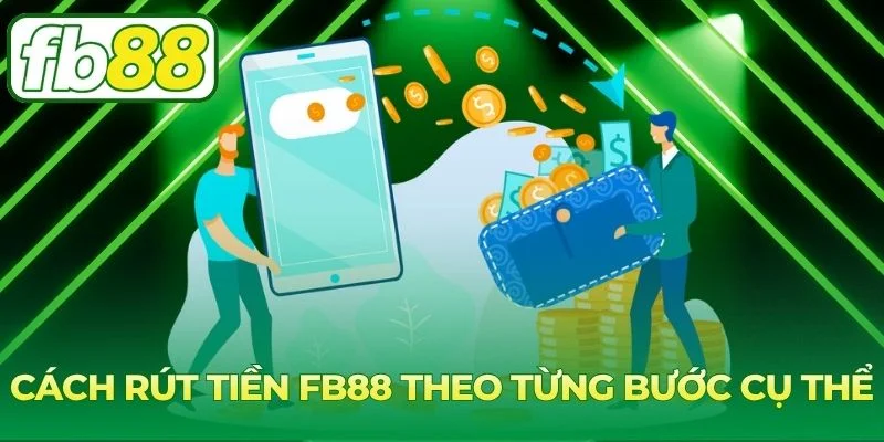Rút Tiền FB88 Nhanh Chóng - Hướng Dẫn Chuẩn Và An Toàn 2 Hướng dẫn thao tác chi tiết giúp người chơi rút tiền FB88 dễ dàng