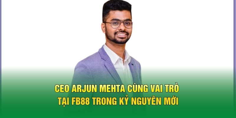 Vai trò của CEO Arjun Mehta tại FB88