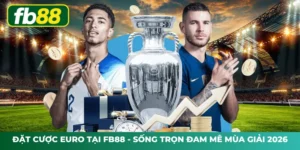 Đặt Cược Euro Tại FB88 - Sống Trọn Đam Mê Mùa Giải 2026
