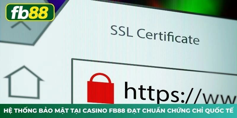 Hệ thống bảo mật tại Casino FB88 đạt chuẩn chứng chỉ quốc tế