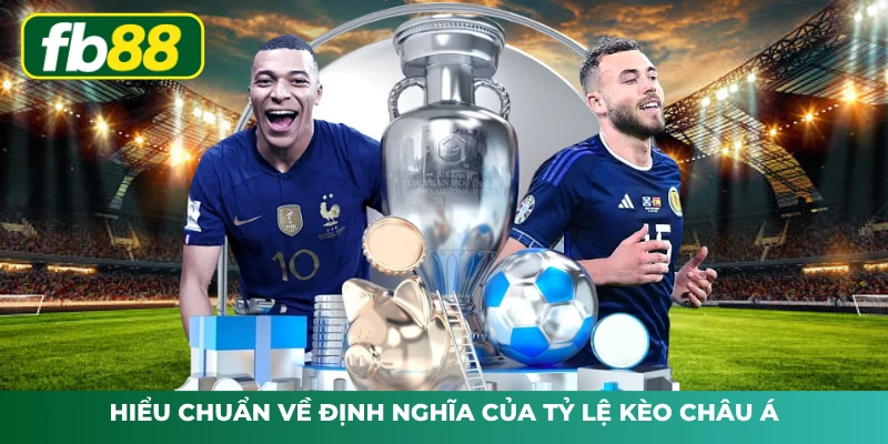 Hiểu chuẩn về định nghĩa của tỷ lệ kèo châu Á