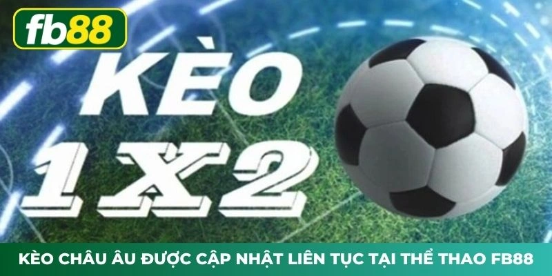 Kèo châu Âu được cập nhật liên tục tại Thể thao FB88