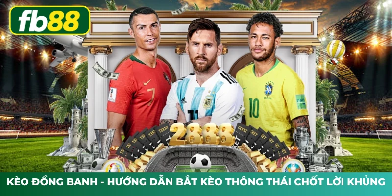 Kèo Đồng Banh - Hướng Dẫn Bắt Kèo Thông Thái Chốt Lời Khủng