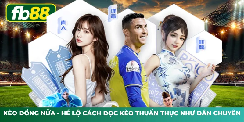 Kèo Đồng Nửa - Hé Lộ Cách Đọc Kèo Thuần Thục Như Dân Chuyên