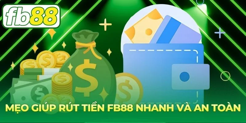 Rút Tiền FB88 Nhanh Chóng - Hướng Dẫn Chuẩn Và An Toàn 5 Kinh nghiệm hữu ích giúp rút tiền FB88 nhanh chóng và an toàn