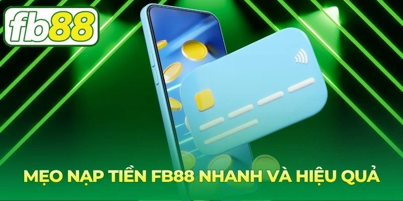 Kinh nghiệm giúp nạp tiền nhanh an toàn và hiệu quả