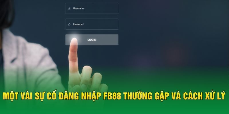 Một vài sự cố đăng nhập FB88 thường gặp và cách xử lý