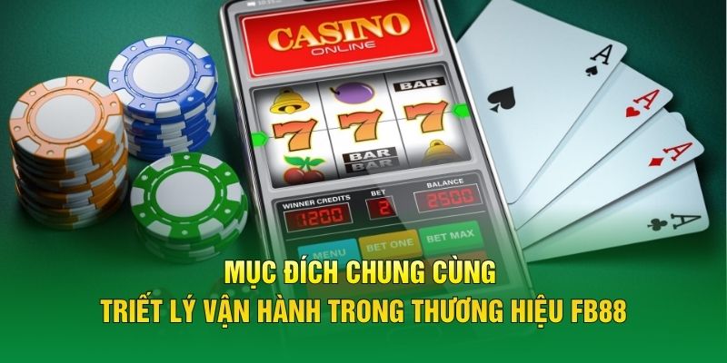 Mục đích chung cùng triết lý vận hành trong thương hiệu FB88
