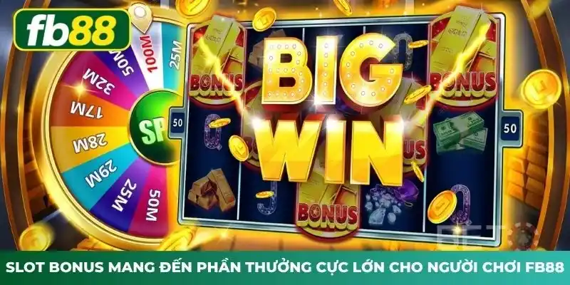 Slot bonus mang đến phần thưởng cực lớn cho người chơi FB88