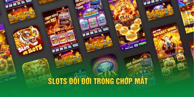 Slots đổi đời trong chớp mắt