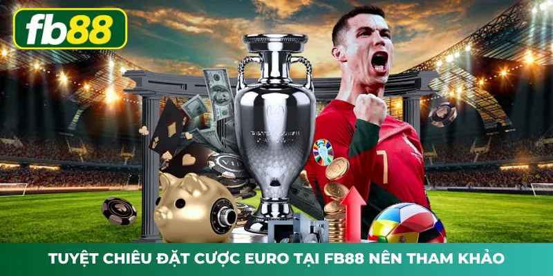 Tuyệt chiêu đặt cược Euro FB88 nên tham khảo