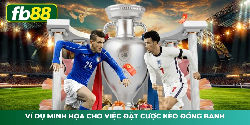 Ví dụ minh họa cho việc đặt cược kèo đồng banh