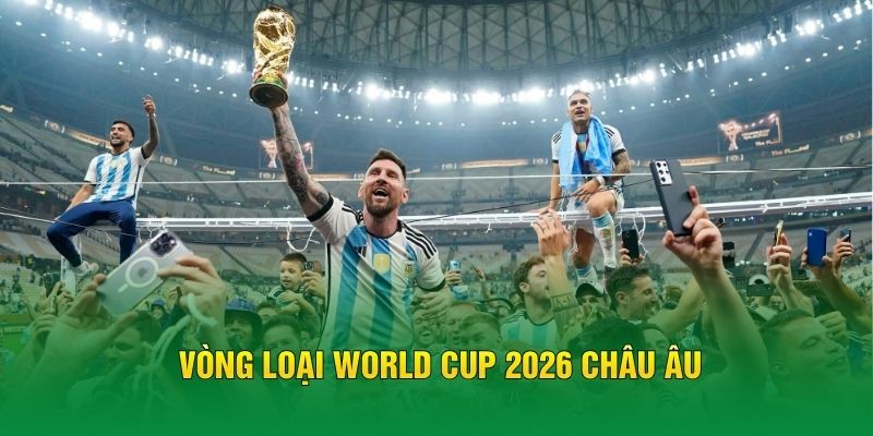 Vòng Loại World Cup 2026 Châu Âu - Những Suất Cuối Nghẹt Thở