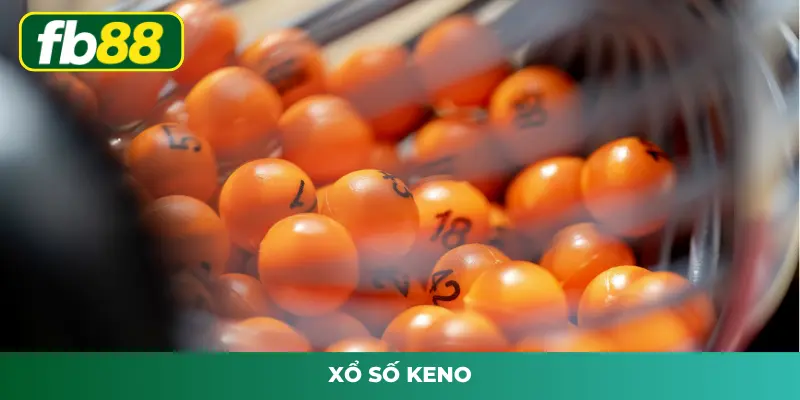 Xổ Số Keno – FB88 Tiết Lộ Cách Chơi Đạt Hiệu Quả Cao Nhất